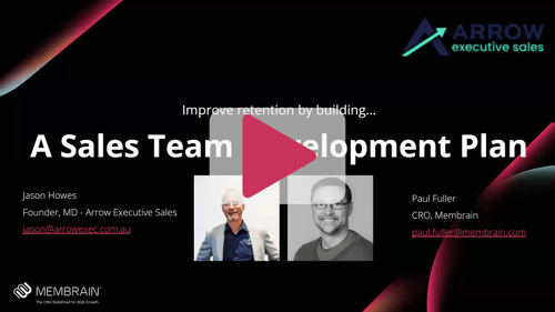 A title screen for the Arrow and Membrain webinar with the text Improve rentention by building... A Sales Team Development Plan. A white man with slight facial hair wearing a blue collared shirt and light gray blazer to the right of text that reads Jason Howes, Founder, MD - Arrow Executive Sales, jason@arrowexec.com.au. A black and white image of a white man with slight facial hair, wearing a gray sweater to the left of text that reads Paul Fuller, CRO, Membrain, paul.fuller@membrain.com.